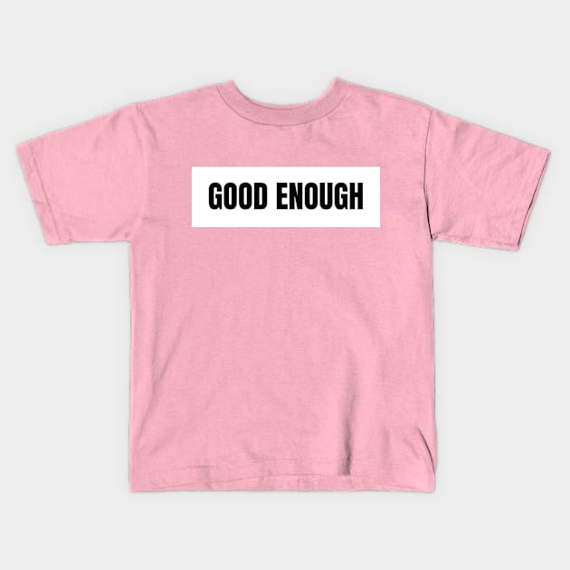 Good enough Kids T-Shirt by The Rule